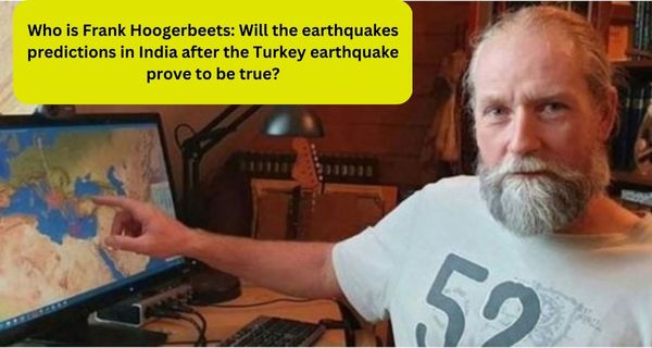 Who is Frank Hoogerbeets?|Will the earthquakes predictions in India after the Turkey earthquake prove to be true?