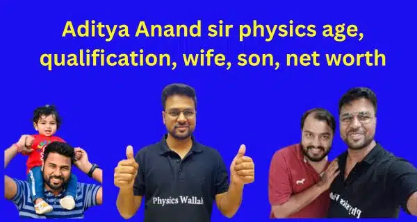Aditya-Anand-sir-physics-age-qualification-wife-son-net-worth-bantiblog.com