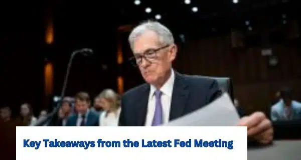 Key Takeaways from the Latest Fed Meeting