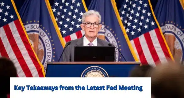 Key Takeaways from the Latest Fed Meeting