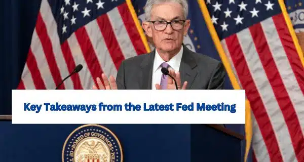 Key Takeaways from the Latest Fed Meeting